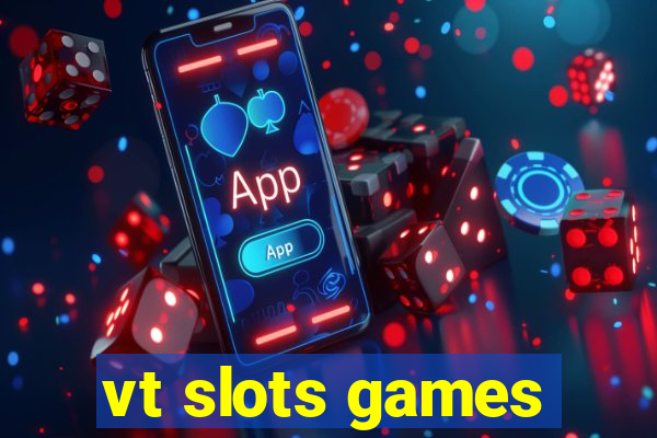 vt slots games